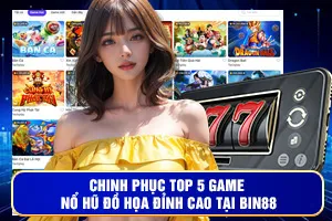 Chinh Phục Top 5 Game Nổ Hũ Đồ Họa Đỉnh Cao Tại Bin88
