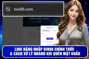 Link Đăng Nhập Bin88 Chính Thức & Cách Xử Lý Nhanh Khi Quên Mật Khẩu