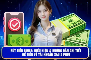 Rút Tiền Bin88: Điều Kiện & Hướng Dẫn Chi Tiết Để Tiền Về Tài Khoản Sau 5 Phút