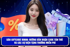 Săn Giftcode Bin88: Hướng Dẫn Nhận Code Tân Thủ Và Các Sự Kiện Tặng Thưởng Miễn Phí