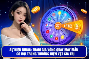 Sự Kiện Bin88: Tham Gia Vòng Quay May Mắn - Cơ Hội Trúng Thưởng Hiện Vật Giá Trị