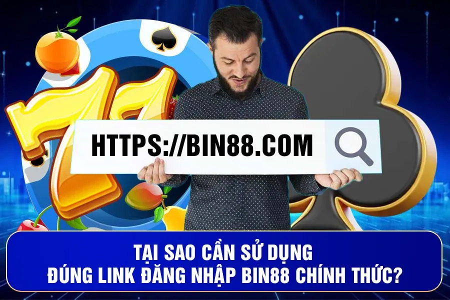 Tại Sao Cần Sử Dụng Đúng Link Đăng Nhập Bin88 Chính Thức?